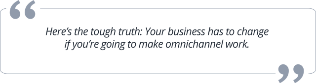 The tough truth about changing your Omnichannel work. 