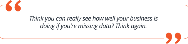 How well is your business doing if you're missing data.