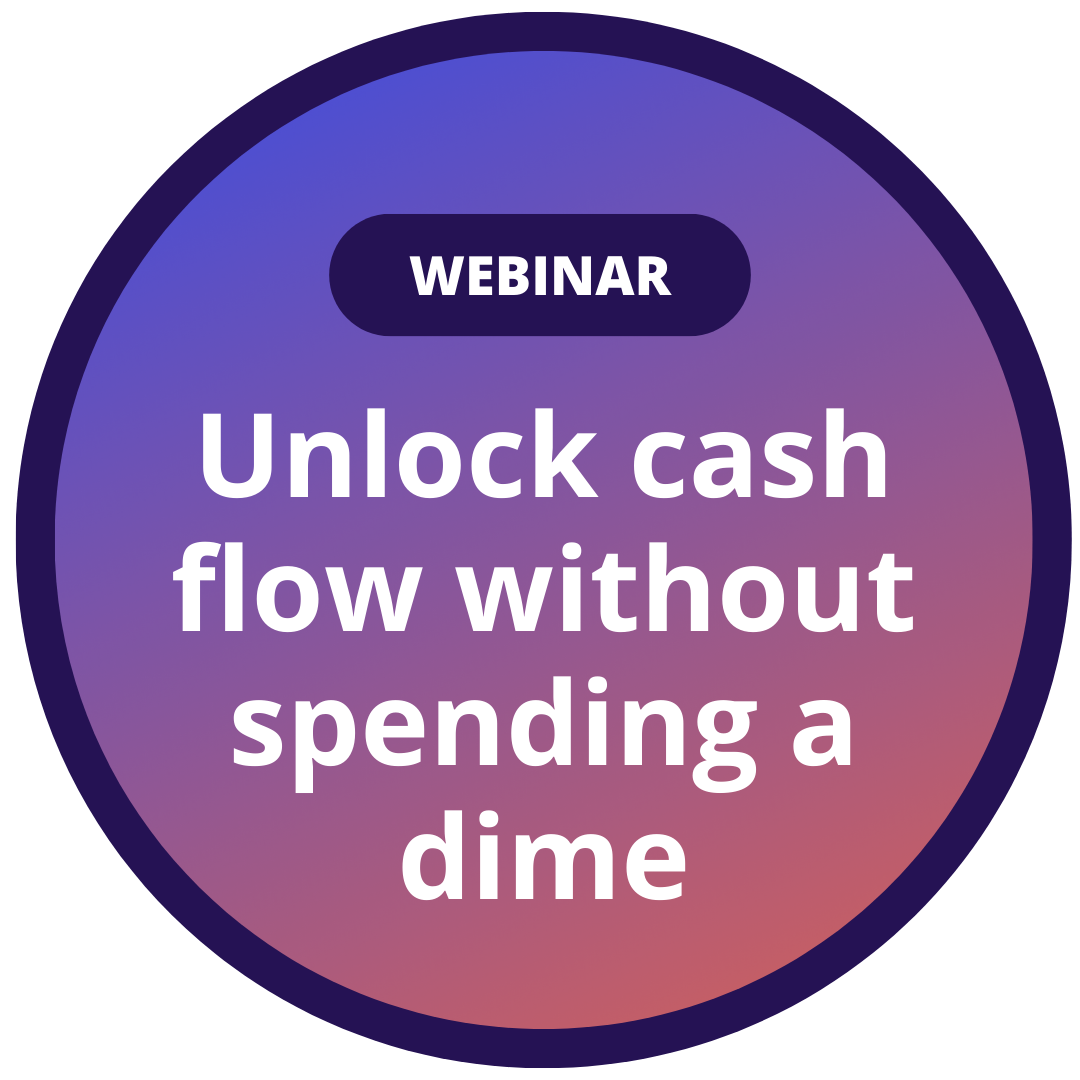 Webinar: Unlock cash flow without spending a dime